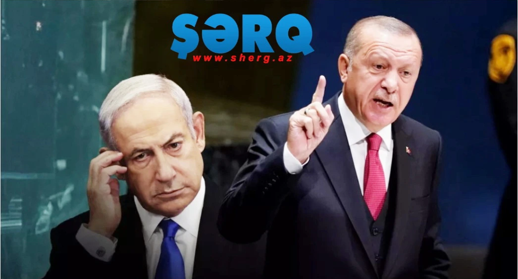 Netanyahu “odla oynayır” - yəni Ərdoğanla - ŞƏRH