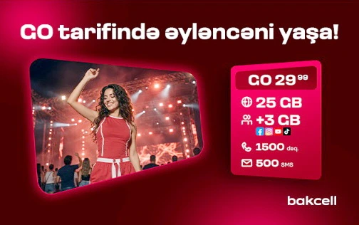 "Bakcell"in “GO” tariflərinə qoşulun və üstünlüklərdən faydalanın