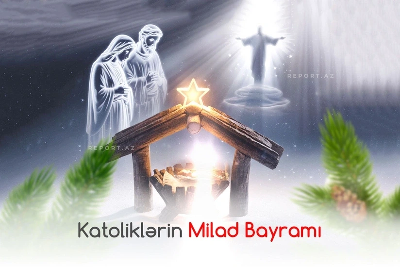 Bu gün dünya katolikləri Milad bayramını qeyd edir