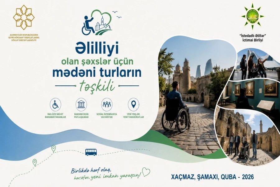 “Əlilliyi olan şəxslər üçün mədəni turların təşkili” layihəsinə start verilib