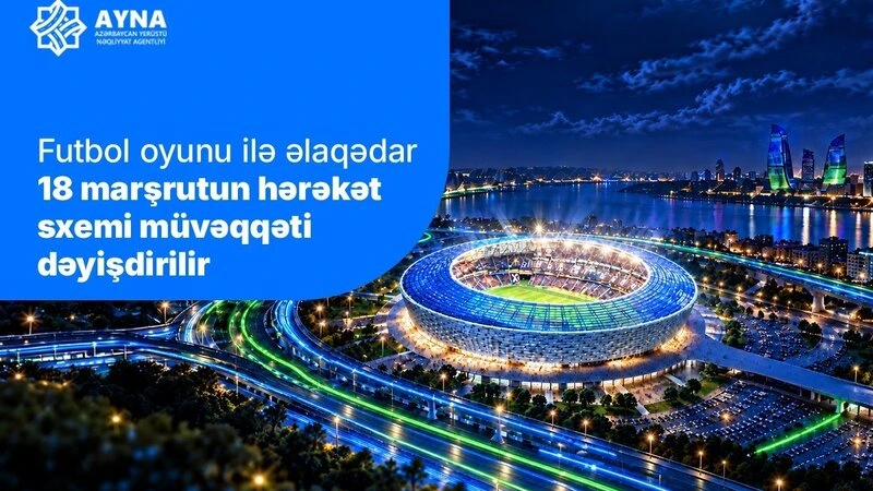 "Sabah"ın oyunu ilə əlaqədar 18 marşrutun hərəkət sxemi müvəqqəti dəyişdirilir