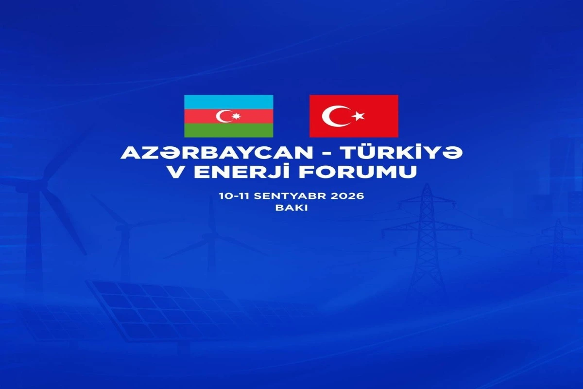 Azərbaycan-Türkiyə 5-ci Enerji Forumu keçiriləcək